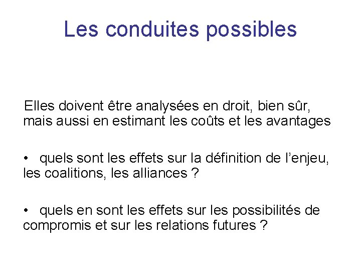 Les conduites possibles Elles doivent être analysées en droit, bien sûr, mais aussi en