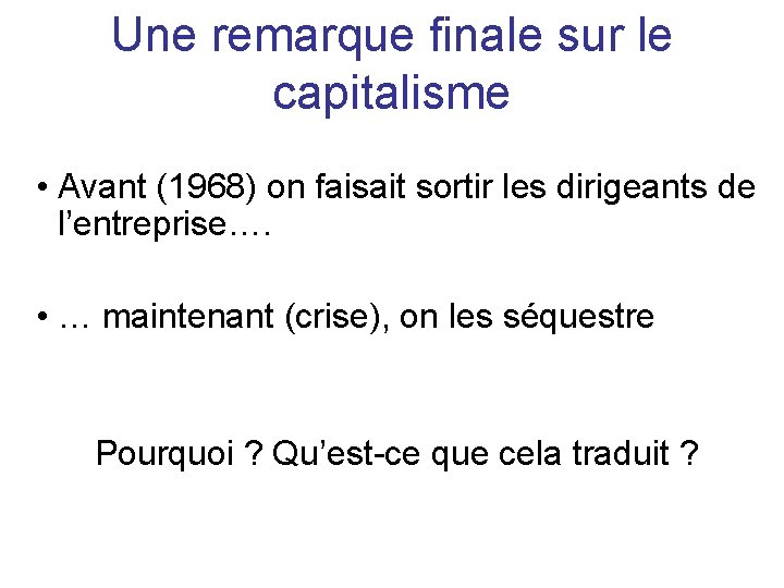 Une remarque finale sur le capitalisme • Avant (1968) on faisait sortir les dirigeants