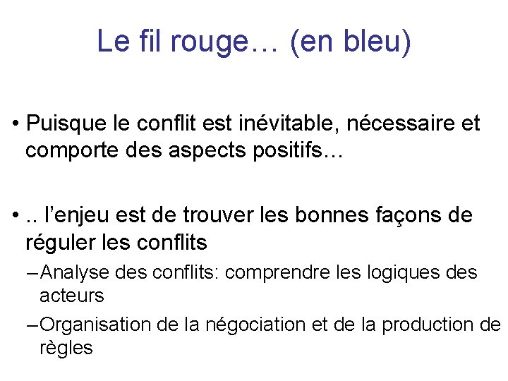 Le fil rouge… (en bleu) • Puisque le conflit est inévitable, nécessaire et comporte