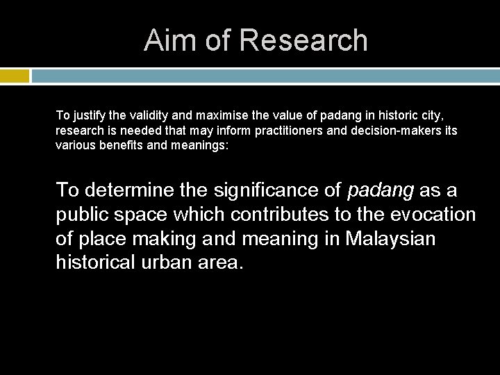 Aim of Research To justify the validity and maximise the value of padang in