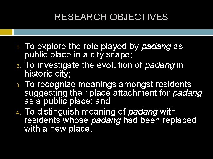 RESEARCH OBJECTIVES 1. 2. 3. 4. To explore the role played by padang as