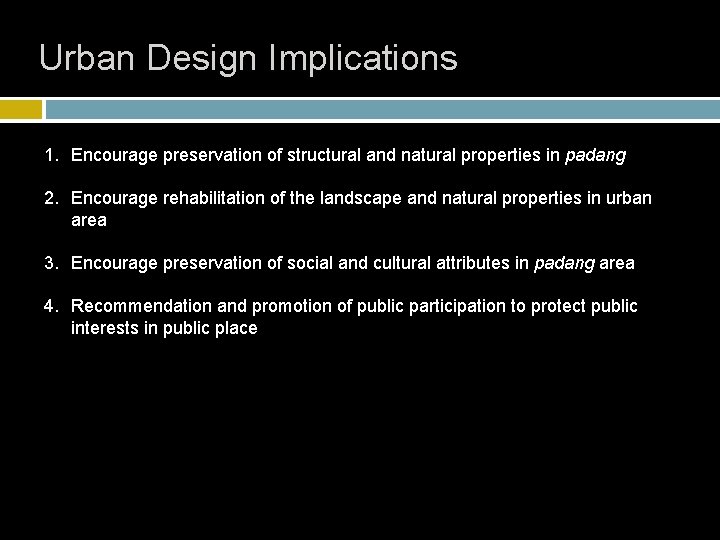 Urban Design Implications 1. Encourage preservation of structural and natural properties in padang 2.