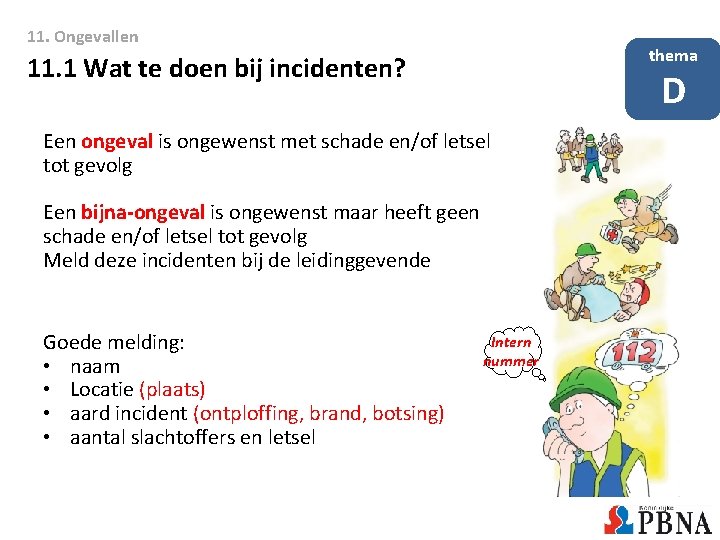 11. Ongevallen thema 11. 1 Wat te doen bij incidenten? D Een ongeval is