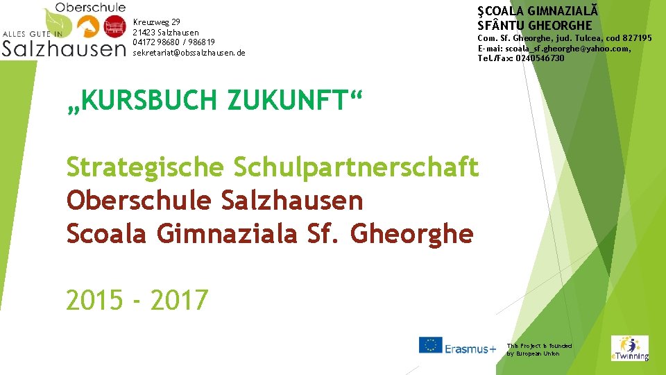 Kreuzweg 29 21423 Salzhausen 04172 98680 / 986819 sekretariat@obssalzhausen. de ŞCOALA GIMNAZIALĂ SF NTU