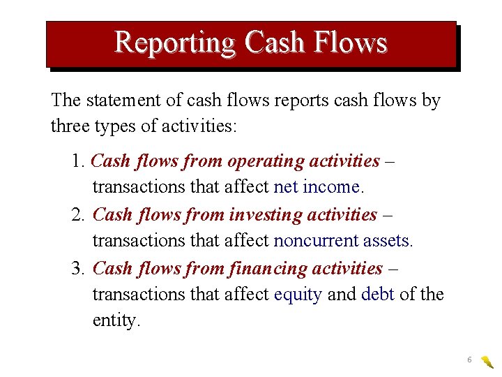 Reporting Cash Flows The statement of cash flows reports cash flows by three types