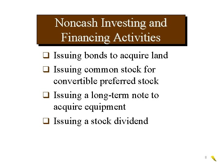 Noncash Investing and Financing Activities q Issuing bonds to acquire land q Issuing common