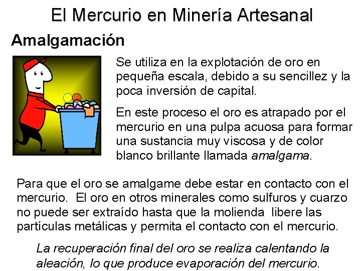 El Mercurio en Minería Artesanal Amalgamación Se utiliza en la explotación de oro en