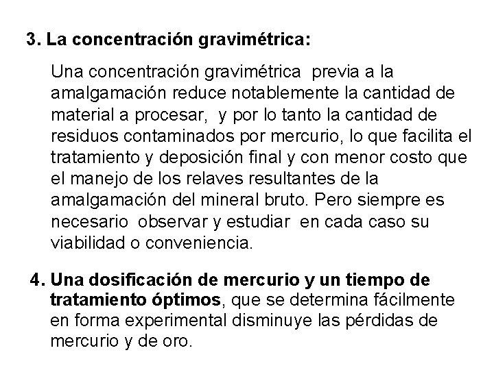 3. La concentración gravimétrica: Una concentración gravimétrica previa a la amalgamación reduce notablemente la