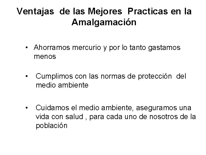 Ventajas de las Mejores Practicas en la Amalgamación • Ahorramos mercurio y por lo