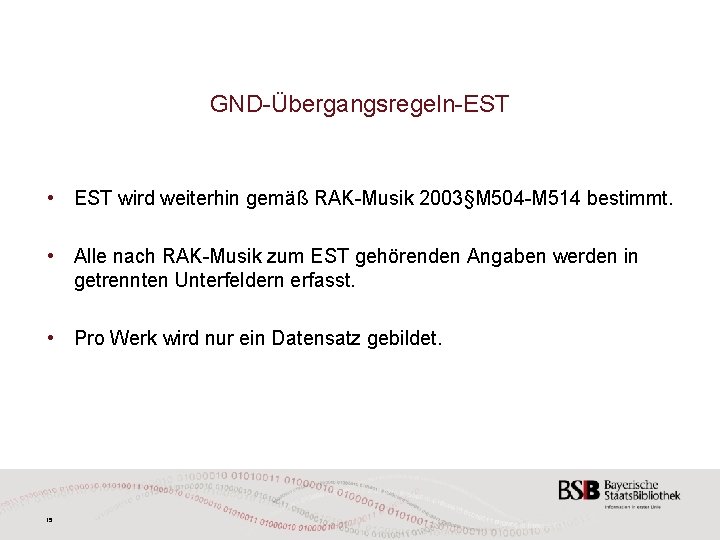 GND-Übergangsregeln-EST • EST wird weiterhin gemäß RAK-Musik 2003§M 504 -M 514 bestimmt. • Alle