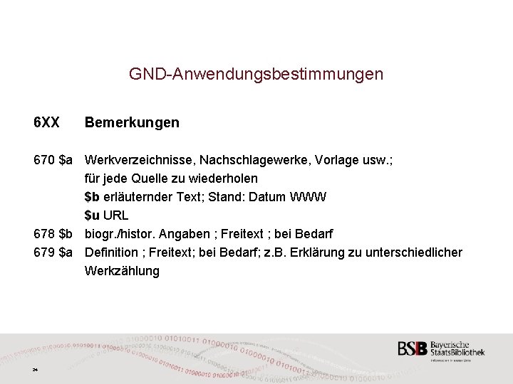 GND-Anwendungsbestimmungen 6 XX Bemerkungen 670 $a Werkverzeichnisse, Nachschlagewerke, Vorlage usw. ; für jede Quelle