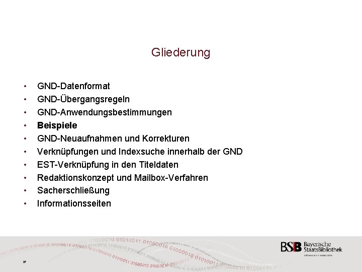 Gliederung • • • 27 GND-Datenformat GND-Übergangsregeln GND-Anwendungsbestimmungen Beispiele GND-Neuaufnahmen und Korrekturen Verknüpfungen und