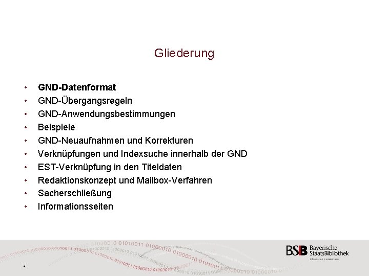 Gliederung • • • 3 GND-Datenformat GND-Übergangsregeln GND-Anwendungsbestimmungen Beispiele GND-Neuaufnahmen und Korrekturen Verknüpfungen und