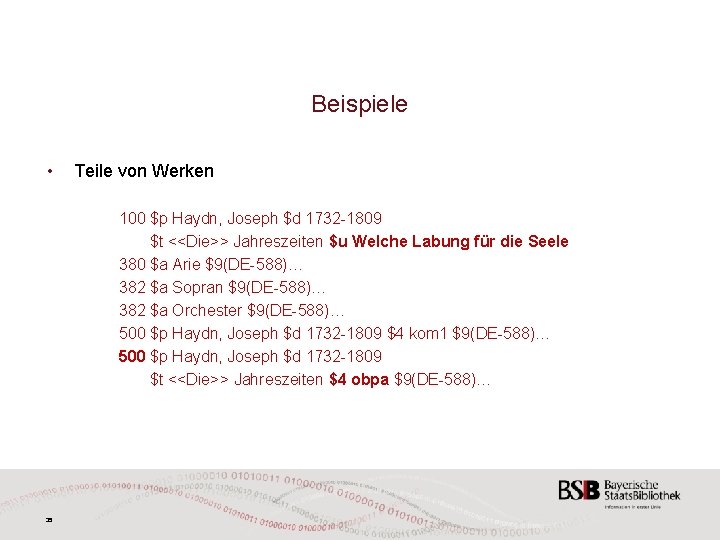 Beispiele • Teile von Werken 100 $p Haydn, Joseph $d 1732 -1809 $t <<Die>>