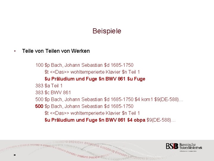 Beispiele • Teile von Teilen von Werken 100 $p Bach, Johann Sebastian $d 1685