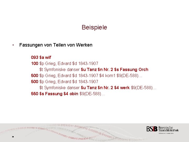 Beispiele • Fassungen von Teilen von Werken 093 $a wif 100 $p Grieg, Edvard