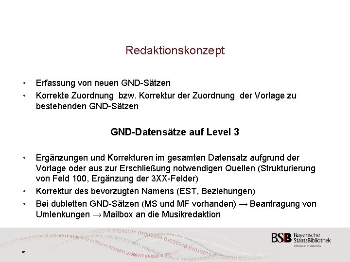 Redaktionskonzept • • Erfassung von neuen GND-Sätzen Korrekte Zuordnung bzw. Korrektur der Zuordnung der