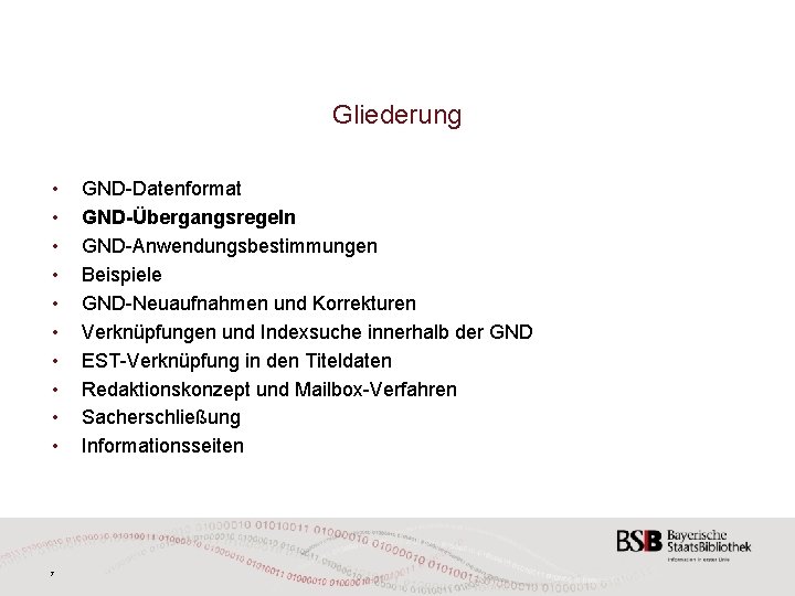 Gliederung • • • 7 GND-Datenformat GND-Übergangsregeln GND-Anwendungsbestimmungen Beispiele GND-Neuaufnahmen und Korrekturen Verknüpfungen und