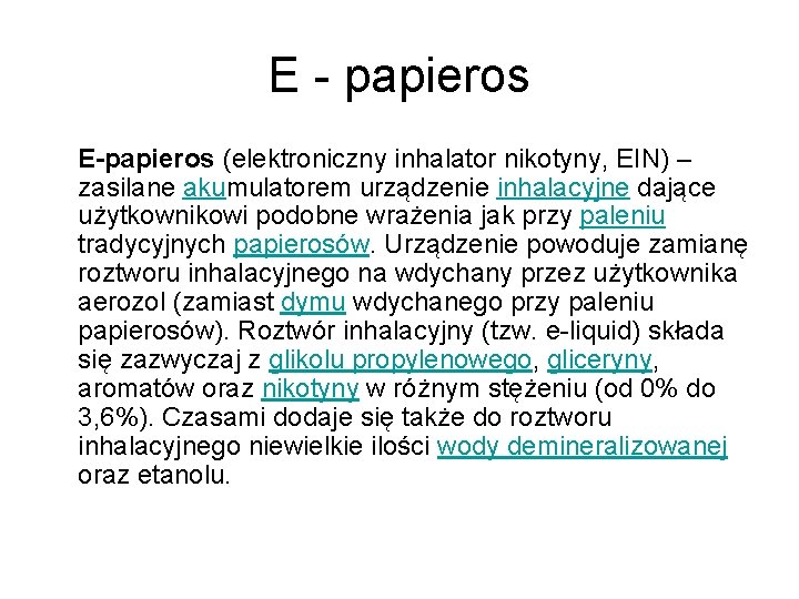 E - papieros E-papieros (elektroniczny inhalator nikotyny, EIN) – zasilane akumulatorem urządzenie inhalacyjne dające E - papieros E-papieros (elektroniczny inhalator nikotyny, EIN) – zasilane akumulatorem urządzenie inhalacyjne dające