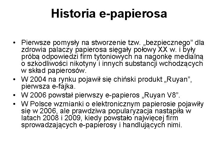 Historia e-papierosa • Pierwsze pomysły na stworzenie tzw. „bezpiecznego” dla zdrowia palaczy papierosa sięgały Historia e-papierosa • Pierwsze pomysły na stworzenie tzw. „bezpiecznego” dla zdrowia palaczy papierosa sięgały