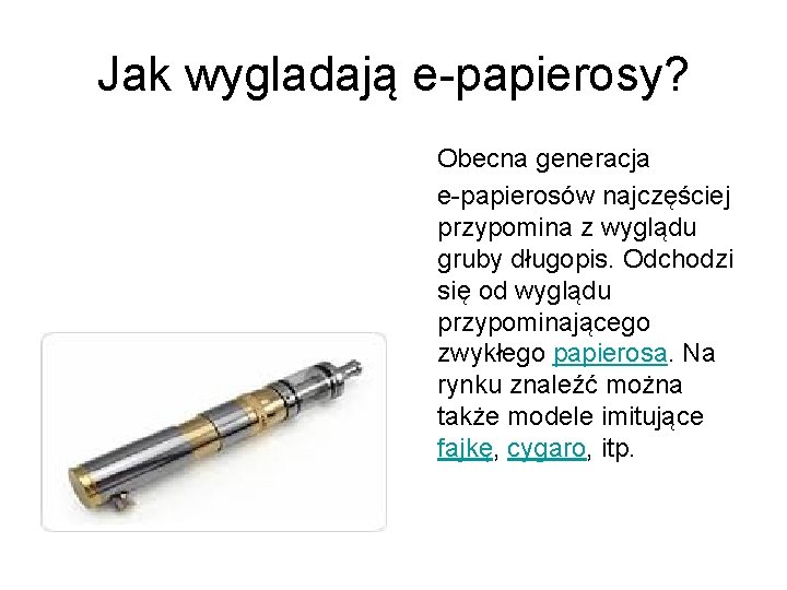 Jak wygladają e-papierosy? Obecna generacja e-papierosów najczęściej przypomina z wyglądu gruby długopis. Odchodzi się Jak wygladają e-papierosy? Obecna generacja e-papierosów najczęściej przypomina z wyglądu gruby długopis. Odchodzi się