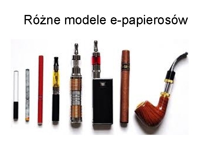 Różne modele e-papierosów Różne modele e-papierosów