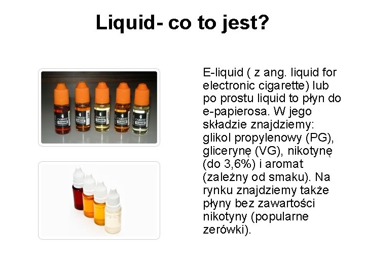 Liquid- co to jest? E-liquid ( z ang. liquid for electronic cigarette) lub po Liquid- co to jest? E-liquid ( z ang. liquid for electronic cigarette) lub po
