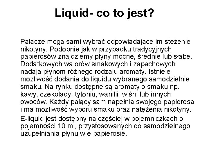 Liquid- co to jest? Palacze mogą sami wybrać odpowiadające im stężenie nikotyny. Podobnie jak Liquid- co to jest? Palacze mogą sami wybrać odpowiadające im stężenie nikotyny. Podobnie jak