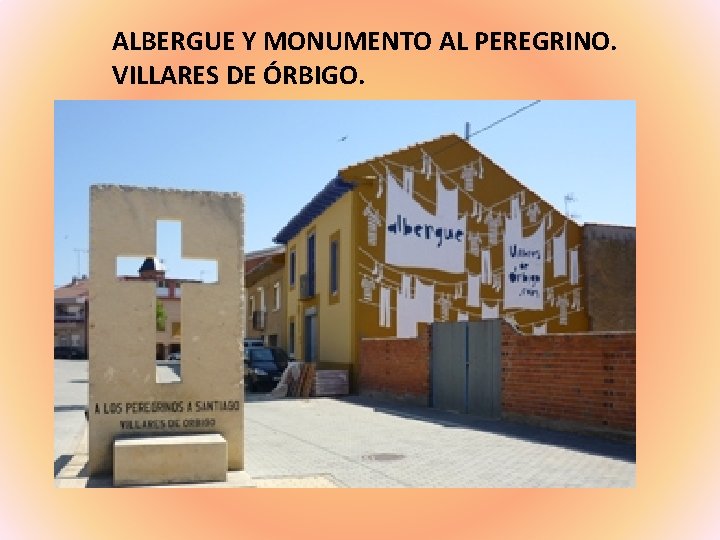 ALBERGUE Y MONUMENTO AL PEREGRINO. VILLARES DE ÓRBIGO. 