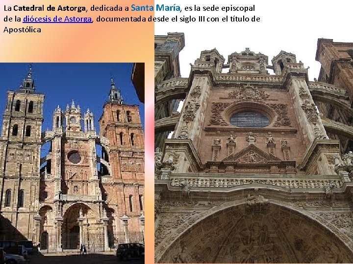 La Catedral de Astorga, dedicada a Santa María, es la sede episcopal de la