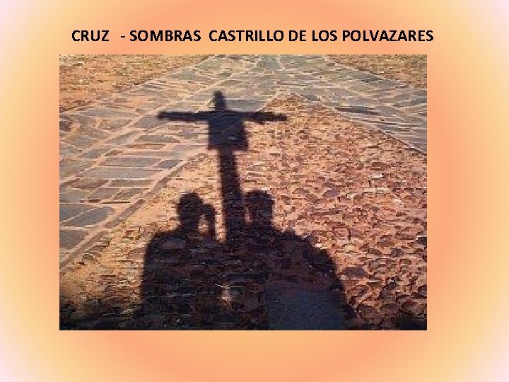 CRUZ - SOMBRAS CASTRILLO DE LOS POLVAZARES 