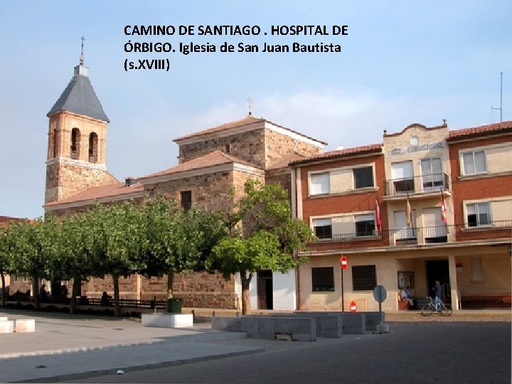 CAMINO DE SANTIAGO. HOSPITAL DE ÓRBIGO. Iglesia de San Juan Bautista (s. XVIII) 