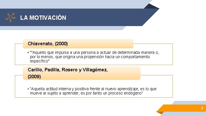 LA MOTIVACIÓN Chiavenato, (2000) • “"Aquello que impulsa a una persona a actuar de