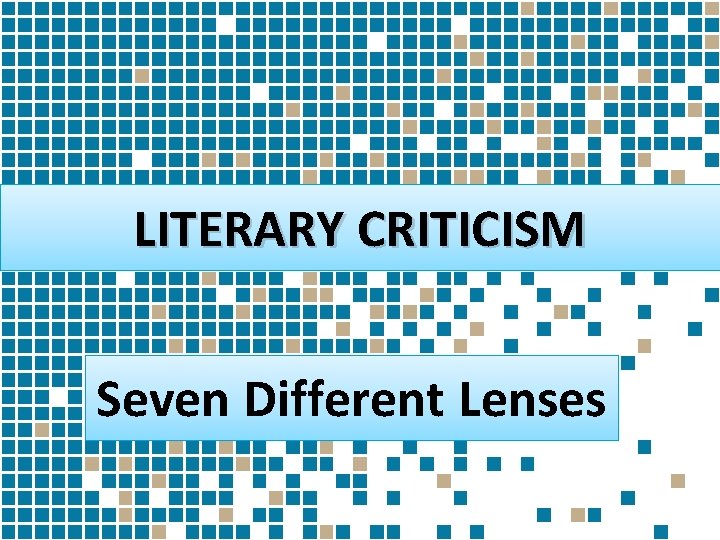 LITERARY CRITICISM Seven Different Lenses 