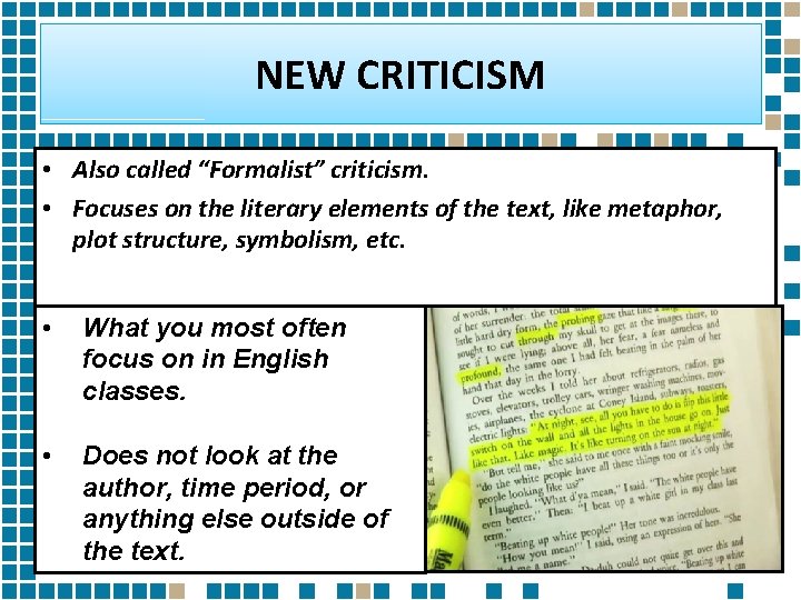 NEW CRITICISM • Also called “Formalist” criticism. • Focuses on the literary elements of