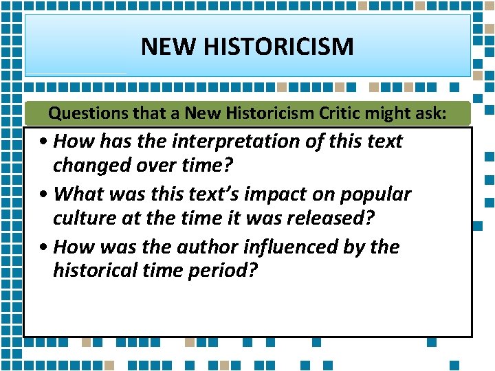 NEW HISTORICISM Questions that a New Historicism Critic might ask: • How has the