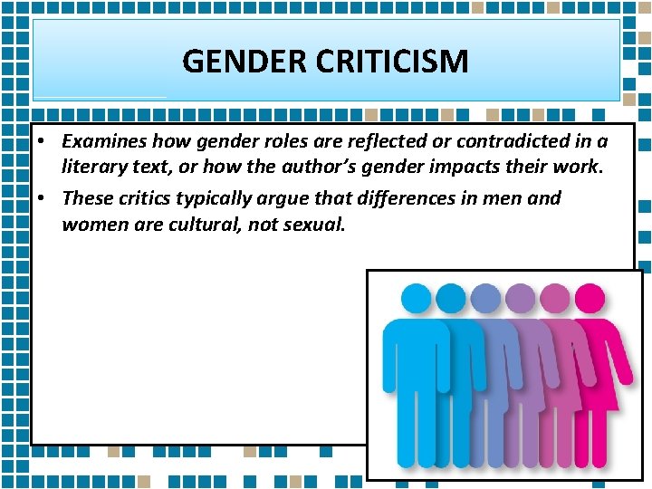 GENDER CRITICISM • Examines how gender roles are reflected or contradicted in a literary