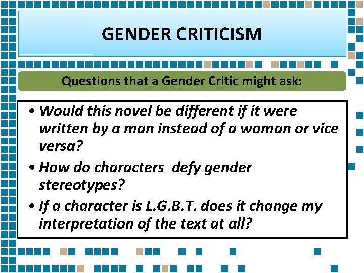 GENDER CRITICISM Questions that a Gender Critic might ask: • Would this novel be