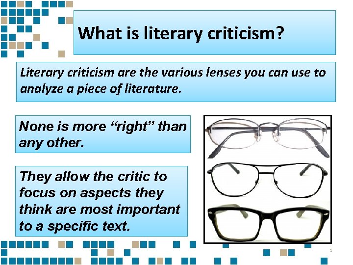 What is literary criticism? Literary criticism are the various lenses you can use to