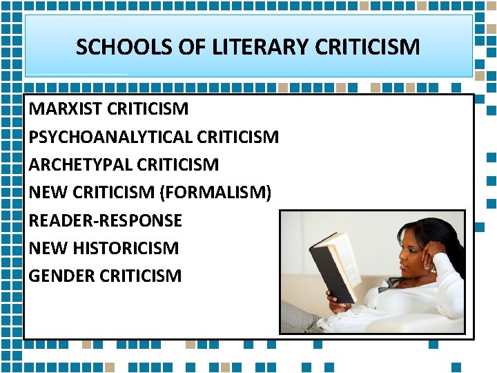 SCHOOLS OF LITERARY CRITICISM MARXIST CRITICISM PSYCHOANALYTICAL CRITICISM ARCHETYPAL CRITICISM NEW CRITICISM (FORMALISM) READER-RESPONSE