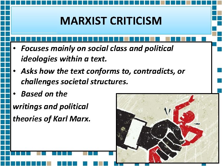 MARXIST CRITICISM • Focuses mainly on social class and political ideologies within a text.