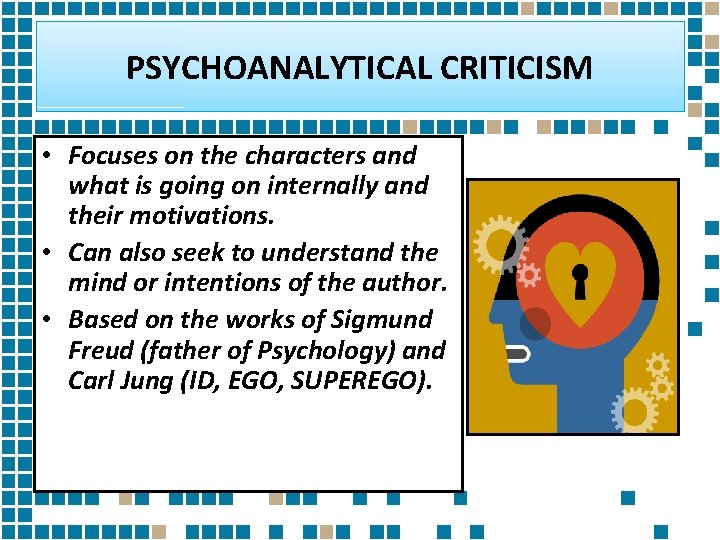 PSYCHOANALYTICAL CRITICISM • Focuses on the characters and what is going on internally and