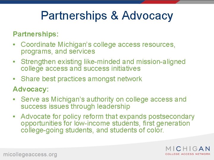 Partnerships & Advocacy Partnerships: • Coordinate Michigan’s college access resources, programs, and services •