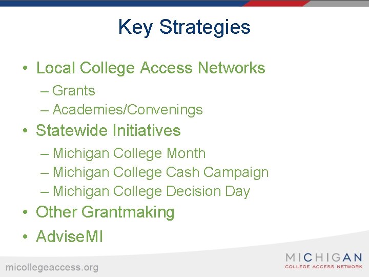 Key Strategies • Local College Access Networks – Grants – Academies/Convenings • Statewide Initiatives