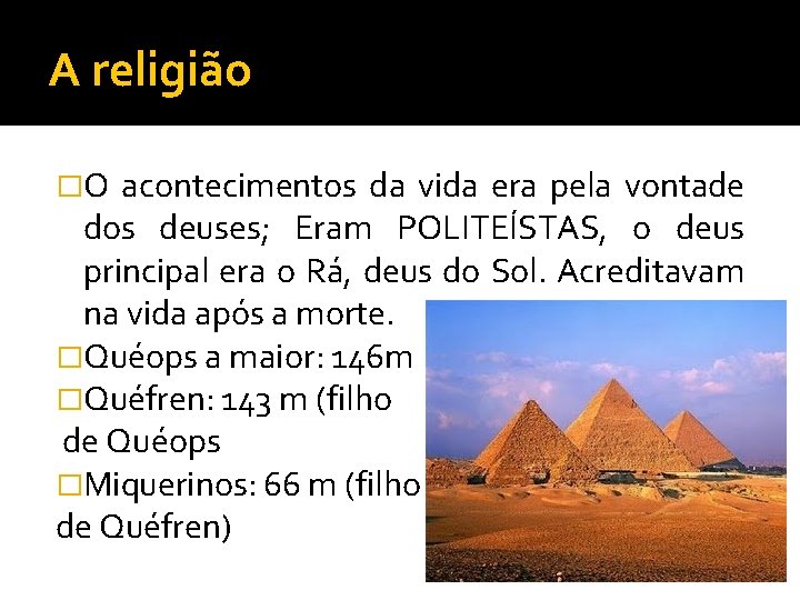 A religião �O acontecimentos da vida era pela vontade dos deuses; Eram POLITEÍSTAS, o