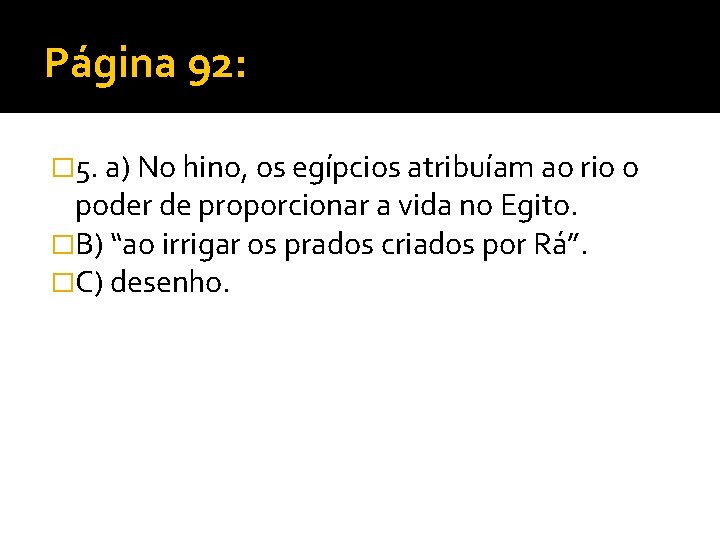 Página 92: � 5. a) No hino, os egípcios atribuíam ao rio o poder