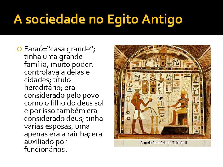 A sociedade no Egito Antigo Faraó=“casa grande”; tinha uma grande família, muito poder, controlava