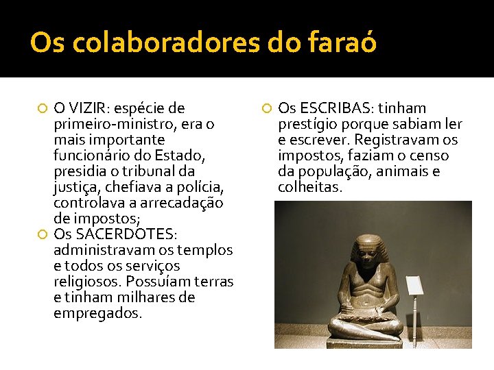 Os colaboradores do faraó O VIZIR: espécie de primeiro-ministro, era o mais importante funcionário