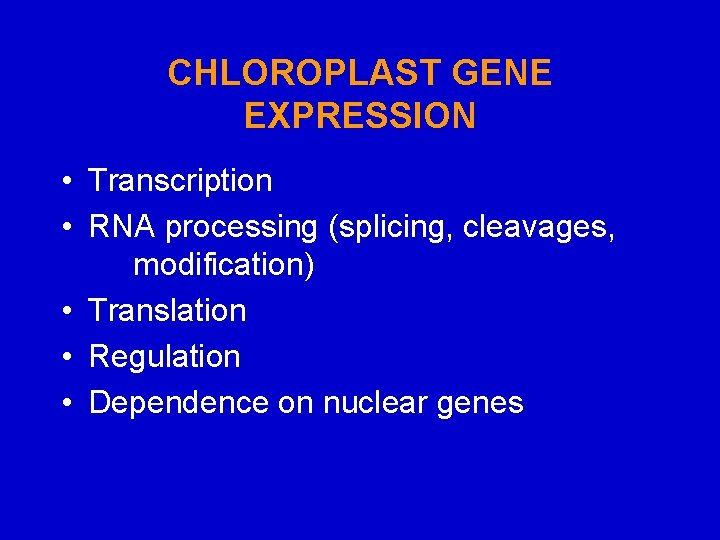 CHLOROPLAST GENE EXPRESSION • Transcription • RNA processing (splicing, cleavages, modification) • Translation •