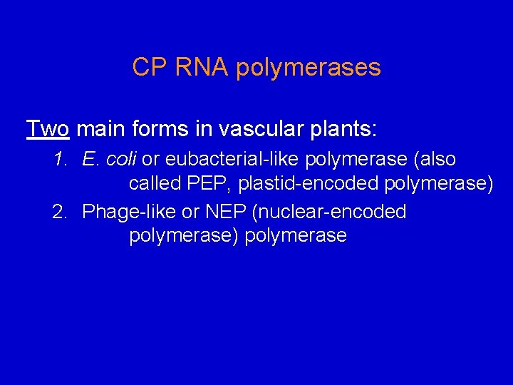 CP RNA polymerases Two main forms in vascular plants: 1. E. coli or eubacterial-like